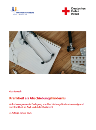 Handreichung "Krankheit als Abschiebungshindernis". Anforderungen an die Darlegung von Abschiebungshindernissen aufgrund von Krankheit im Asyl- und Aufenthaltsrecht (01/2026)
