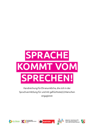 Sprache kommt vom Sprechen! Handreichung für Ehrenamtliche, die sich in der Sprachvermittlung für und mit geflüchtete(n) Menschen engagieren (03/2020)