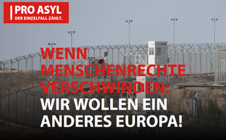 E-Mail Mitmach-Aktion von PRO ASYL: Wir wollen ein anderes Europa!