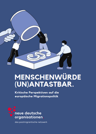 Dossier „Menschenwürde (un)antastbar. Eine kritische Perspektive auf die Europäische Migrationspolitik“ (02/2024)